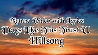 DAYS LIKE THIS(TRUST U) NATURE VIDEO WITH LYRICS HILLSONG
