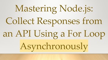 Mastering Node.js: Collect Responses from an API Using a For Loop Asynchronously