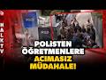TARİH BU REVAYI UNUTMAYACAK! Polis, hakkını arayan öğretmenlerin etrafını sardı! Acımasız müdahale!