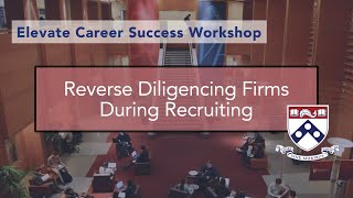 Reverse Diligencing Firms During Recruiting | U Penn Wharton | Elevate Career Workshop