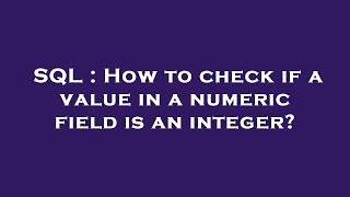 SQL : How to check if a value in a numeric field is an integer?