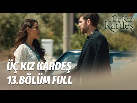 Üç Kız Kardeş 13.Bölüm -  Full Bölüm