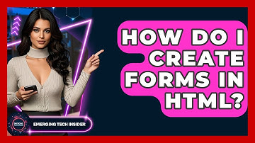 How Do I Create Forms In HTML? - Emerging Tech Insider