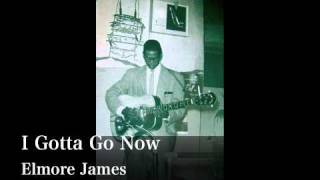 I Gotta Go Now - Elmore James