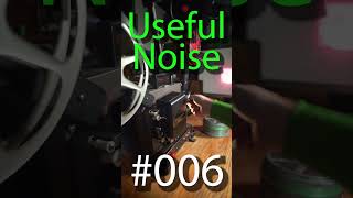 Useful Noise #006: Hanimex Eiki 16mm Projector