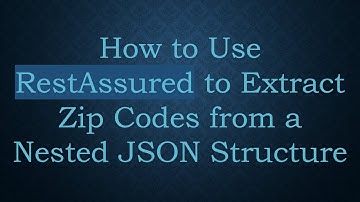 How to Use RestAssured to Extract Zip Codes from a Nested JSON Structure