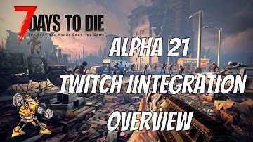 7 Days to Die A21 Twitch Integration - A Detailed Overview to Get You Started!
