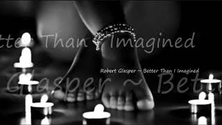 Robert Glasper ~ Better Than I Imagined (feat. H.E.R. & Meshell Ndegeocello)