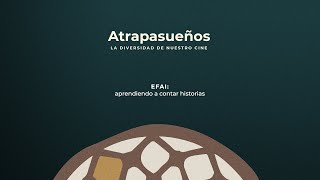 #AtrapasueñosCine / EFAI: aprendiendo a contar historias