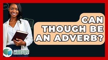 Can Though Be An Adverb? - The Language Library