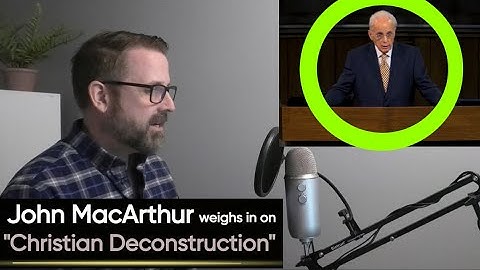 John MacArthur Weighs in on "Christian Deconstruction" Movement