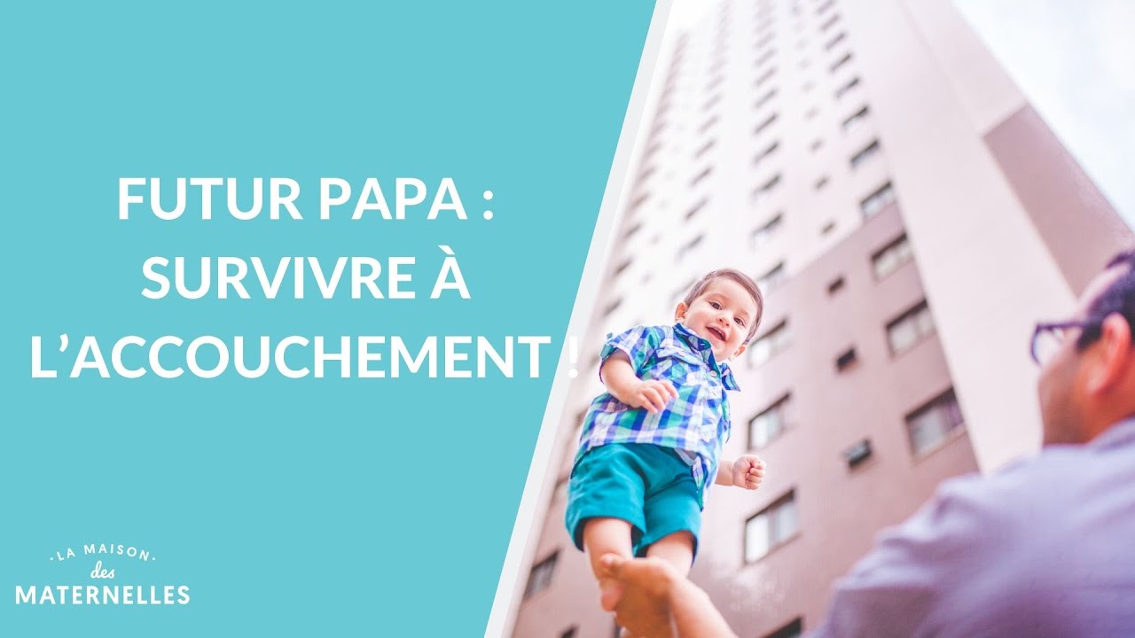 Futur papa : survivre à l'accouchement ! - La Maison des maternelles #LMDM