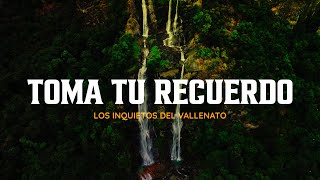 Toma Tu Recuerdo - Los Inquietos Del Vallenato (Video Letra)