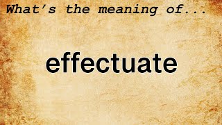 Effectuate Meaning | Definition of Effectuate
