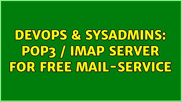 DevOps & SysAdmins: POP3 / IMAP server for free mail-service (2 Solutions!!)