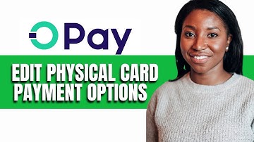 HOW TO EDIT PHYSICAL CARD PAYMENT OPTIONS ON OPAY