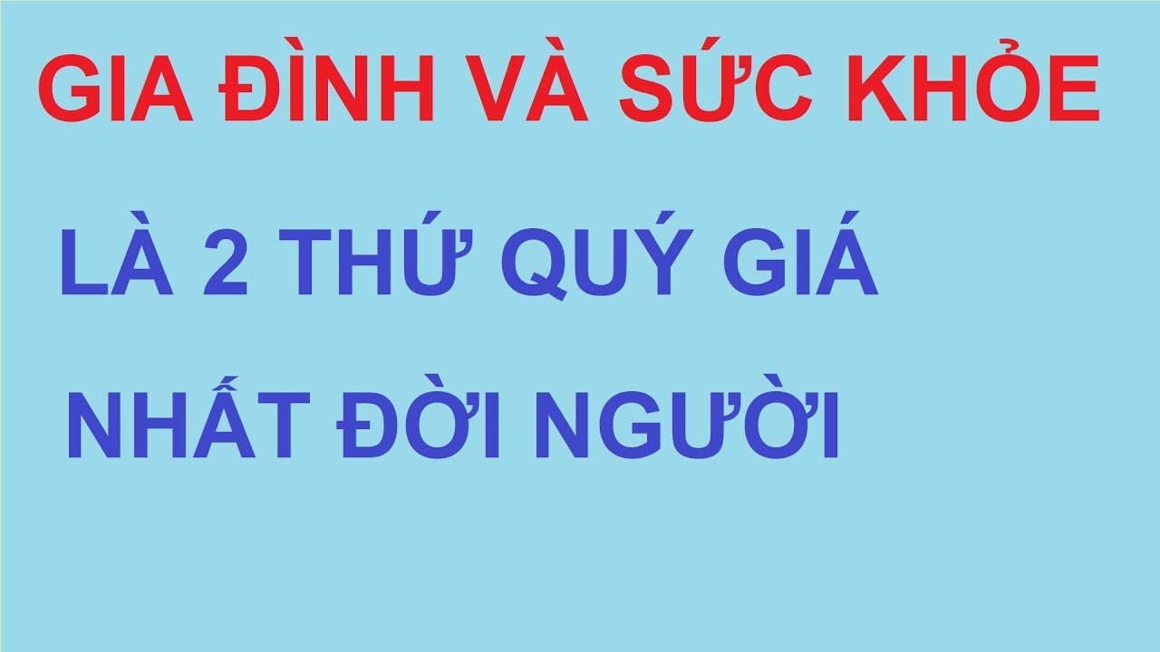 GIA ĐÌNH VÀ SỨC KHỎE MỚI LÀ HAI THỨ QUÝ GIÁ NHẤT ĐỜI NGƯỜI | HAYSONGKHAC TIVI