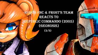 Rose's FNC (Main) & Frost's Team reacts to Republic Commando (2005) (Geonosis) (3/3) (final of SS1)