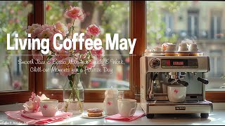 Living Coffee May☕ - Smooth Jazz & Bossa Nova for Study & Work, Chill-out Moments for a Positive Day by Coffee & Melodies Jazz 2,106 views 13 days ago 24 hours