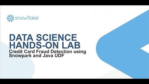 DATA SCIENCE HANDS-ON LAB - Credit Card Fraud Detection using Snowpark and Java UDF