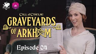 Graveyards of Arkham | Call of Cthulhu Actual Play | Episode 4