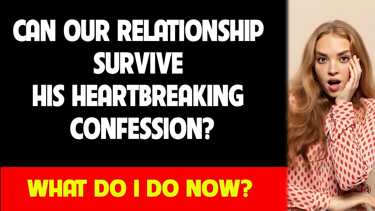 Can Our Relationship Survive His Heartbreaking Confession? YouTube