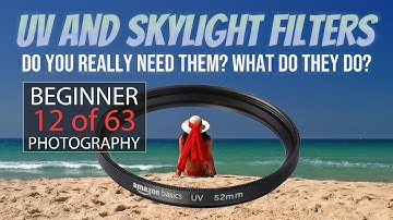UV and Skylight Filters - Do You Need Them and Why? - Lesson 12