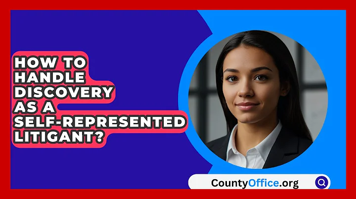 How To Handle Discovery As A Self-Represented Litigant? - CountyOffice.org