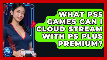 What PS5 Games Can I Cloud Stream With PS Plus Premium? - Blue Button Gaming