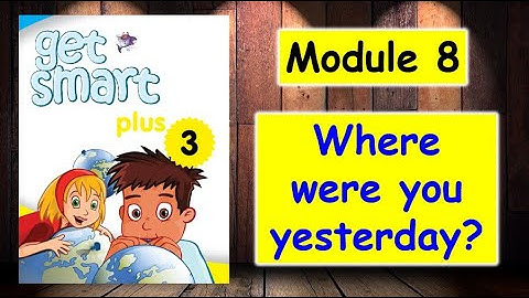 CEFR | GET SMART PLUS 3 | MODULE 8 WHERE WERE YOU YESTERDAY?