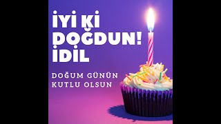 İdil Doğum Günü Şarkısı İsme Özel