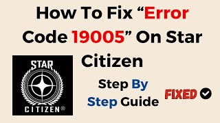 How To Fix “Error Code 19005” On Star Citizen