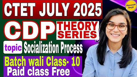 Class-10 || CDP THEORY || CTET JULY 2025 || SOCIALIZATION PROCESS || BY HIMANSHI SINGH