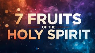 7 Fruits of the Holy Spirit Explained: How to Bear Godly Fruit in Your Life
