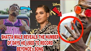 SHATTA WALE REVEALS THE NUMBER OF DAYS HE USED TO WORK ON BEYONCE's SONG