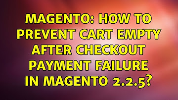 Magento: How to prevent cart empty after checkout payment failure in magento 2.2.5? (3 Solutions!!)