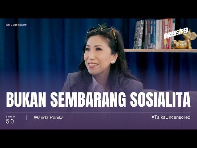 Peran Ganda Sosialita ft. Wanda Ponika - Uncensored with Andini Effendi ep.50 class=