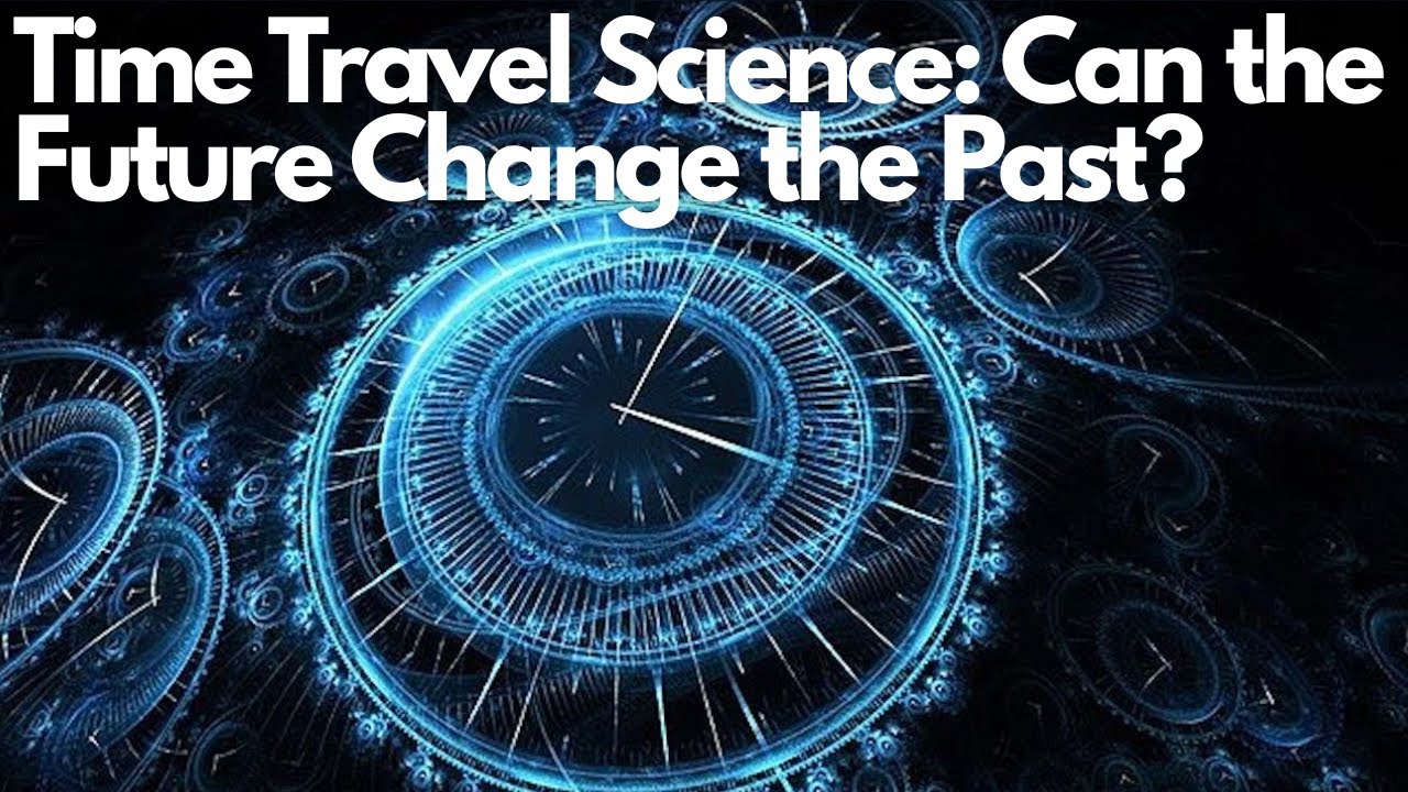 Time Travel Science: Can the Future Change the Past? - YouTube