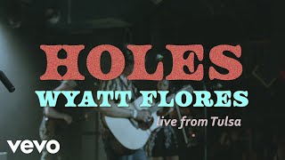 Video thumbnail of "Wyatt Flores - Holes (Live from Tulsa 2023)"