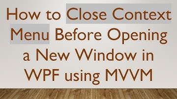 How to Close Context Menu Before Opening a New Window in WPF using MVVM