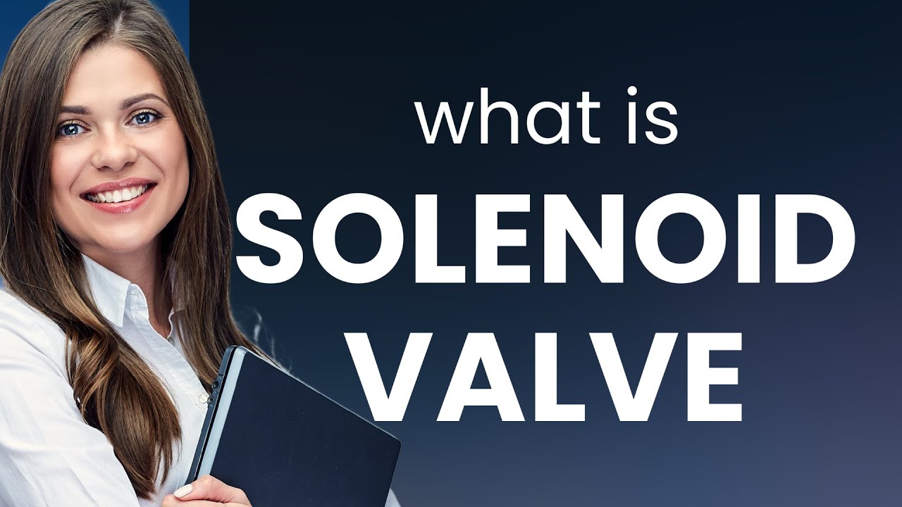 Understanding the Solenoid Valve A Simple Guide YouTube