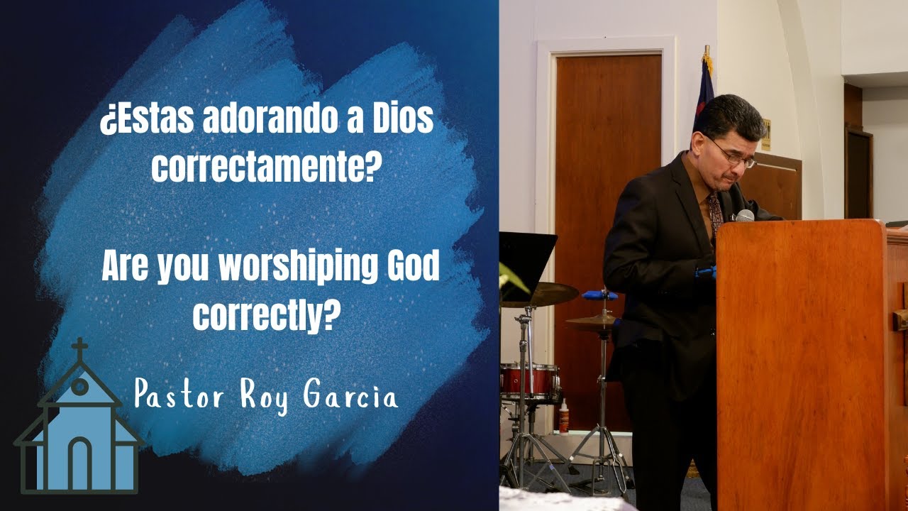 True Worship to God | La verdadera Adoracion a Dios | Pastor Roy Garcia