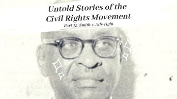 Untold Stories of the Civil Rights Movement : Smith v Allwright (Ep 15)