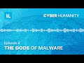 Episode 4: The Gods of Malware | Cyber Humanity