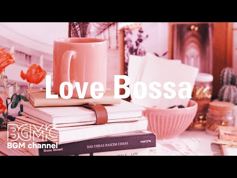 Love Bossa: Soothing Jazz Music - Mellow Coffee House Instrumental Background to Relax