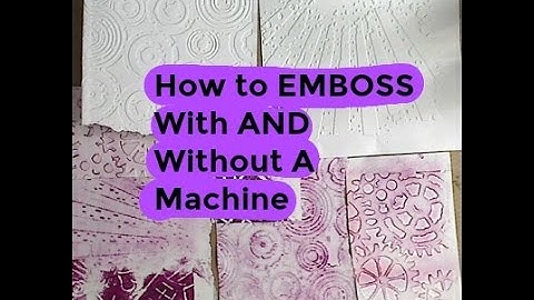 How to Emboss WITH and Without a Machine