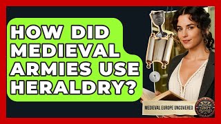 How Did Medieval Armies Use Heraldry? - Medieval Europe Uncovered