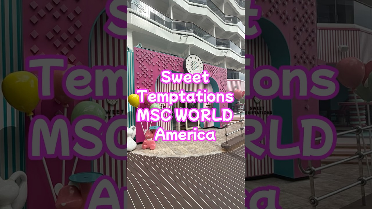 The Ultimate Sweet Shop on MSC World America! #MSCWorldAmerica #MSCCruises #SweetTemptations