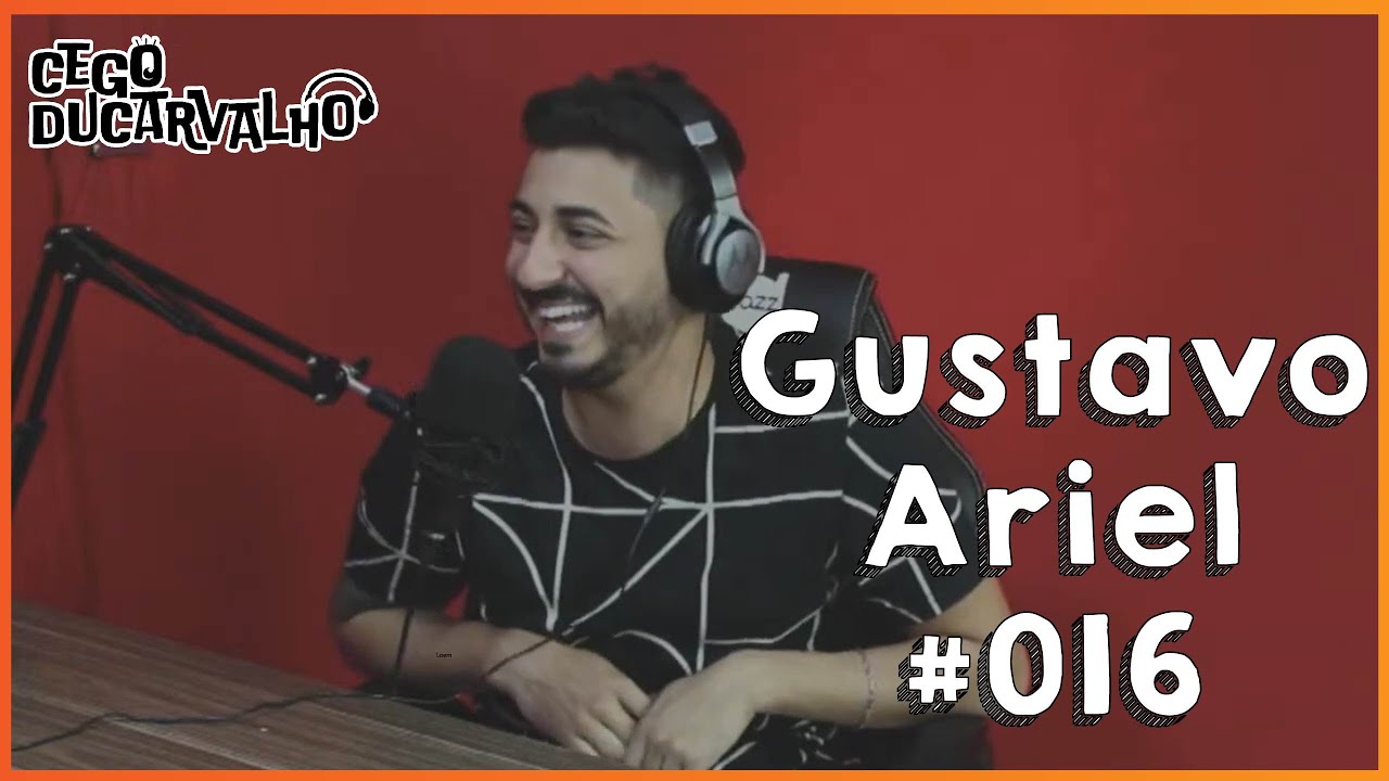 GUSTAVO ARIEL - Cego Ducarvalho Podcast # 016