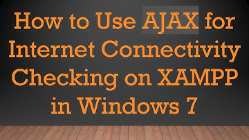 How to Use AJAX for Internet Connectivity Checking on XAMPP in Windows 7